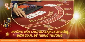 Hướng Dẫn Chơi Blackjack 21 Điểm Đơn Giản, Dễ Trúng Thưởng