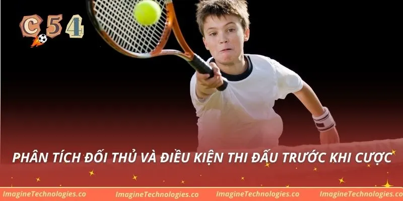 Phân tích đối thủ và điều kiện thi đấu trước khi cược