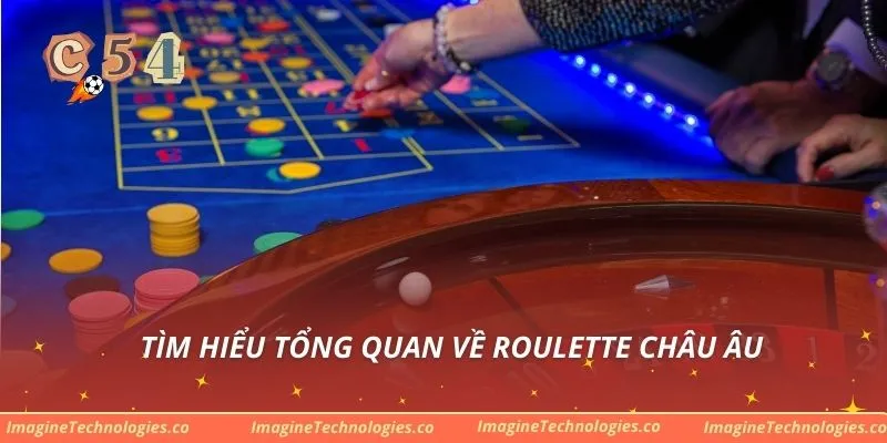 Tìm hiểu tổng quan về Roulette châu Âu